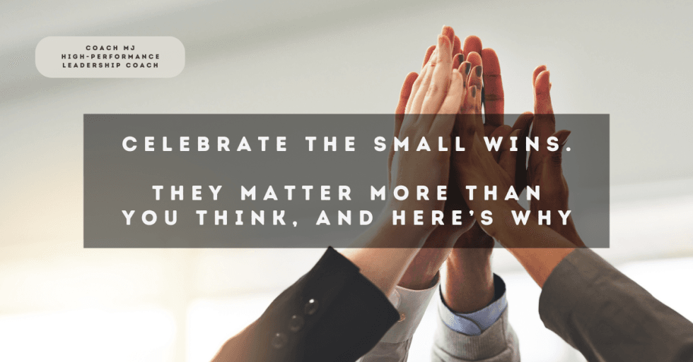 Celebrate the Small Wins. They Matter More Than You Think, and Here’s