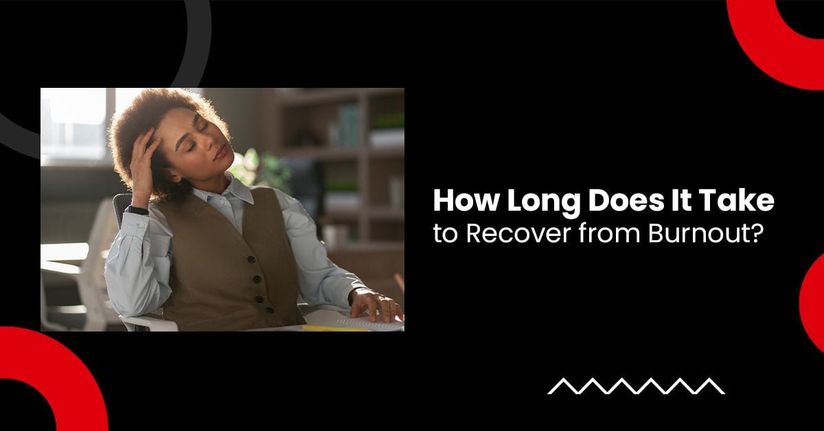 How Long Does It Take to Recover from Burnout?