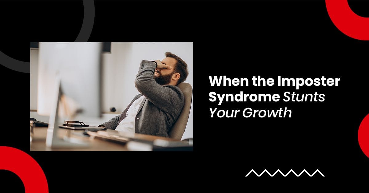 When the Imposter Syndrome Stunts Your Growth