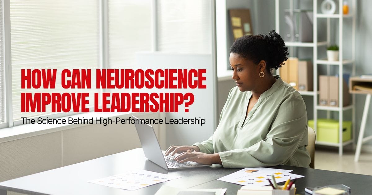 How Can Neuroscience Improve Leadership? The Science Behind High-Performance Leadership